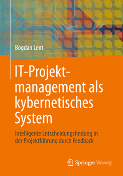 Hardcover It-Projektmanagement ALS Kybernetisches System: Intelligente Entscheidungsfindung in Der Projektführung Durch Feedback [German] Book