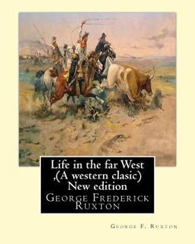 Paperback Life in the far West, by George F. Ruxton (A western clasic) New edition: George Frederick Ruxton Book