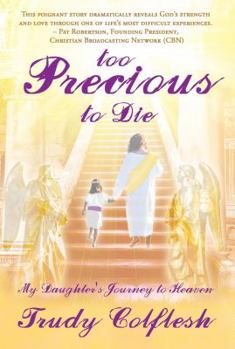 Paperback Too Precious to Die: My Daughter's Journey to Heaven Book