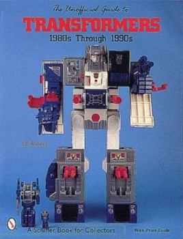 Paperback The Unofficial Guide to Transformers: 1980s Through 1990s (A Schiffer Book for Collectors) Book