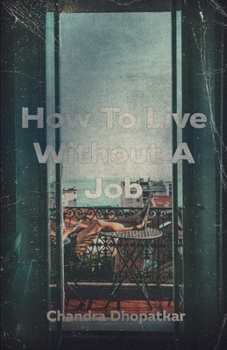 Paperback How To Live Without A Job Book