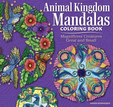 Animal Kingdom Mandalas Coloring Book: All Creatures Great and Small (Design Originals) One-Side-Only Designs, Perforated Pages, and Inspiring Quotes, with Art Tips and Techniques
