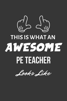 Paperback This Is What An Awesome PE Teacher Looks Like Notebook: Lined Journal, 120 Pages, 6 x 9, Matte Finish Book