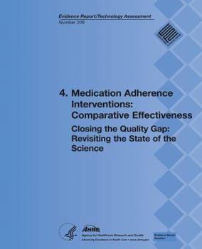 4. Medication Adherence Interventions: Comparative Effectiveness: Closing the Quality Gap: Revisiting the State of the Science (Evidence Report/Technology Assessment Number 208)