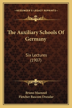 Paperback The Auxiliary Schools Of Germany: Six Lectures (1907) Book