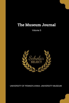 The Museum Journal, Volume 5...