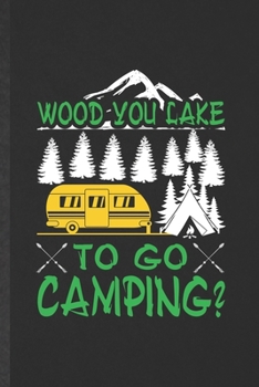 Paperback Wood You Lake to Go Camping: Blank Funny Camping Hiking Lover Lined Notebook/ Journal For Camper Adventure, Inspirational Saying Unique Special Bir Book