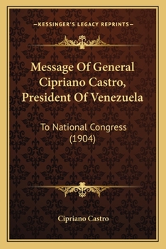 Paperback Message Of General Cipriano Castro, President Of Venezuela: To National Congress (1904) Book