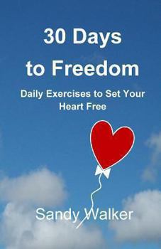 Paperback 30 Days to Freedom: Daily Exercises to Set Your Heart Free Book