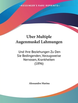 Paperback Uber Multiple Augenmuskel Lahmungen: Und Ihre Beziehungen Zu Den Sie Bedingenden, Vorzugsweise Nervosen, Krankheiten (1896) [German] Book