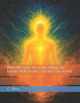 IMAGINE GOD: The Light Within, the Breath That Creates, and the End of Hell