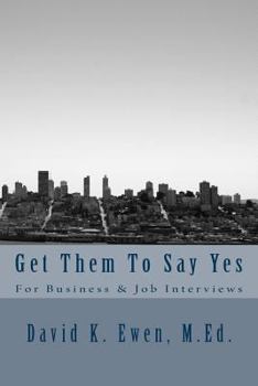 Paperback Get Them To Say Yes: For Business & Job Interviews Book