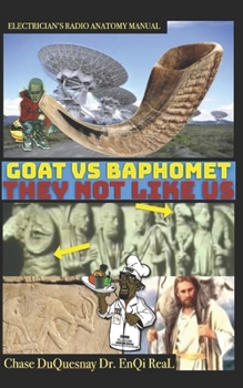 ELECTRICIAN’S RADIO ANATOMY MANUAL: GOAT VS BAPHOMET: THEY NOT LIKE US (TRUE & LIVING KEMETIC SCIENCE)