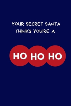 Paperback Your Secret Santa Thinks You're A Ho Ho Ho: Secret Santa Gifts For Coworkers Novelty Christmas Gifts for Colleagues and Coworkers Under 10 Dollars Fun Book