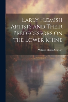 Paperback Early Flemish Artists and Their Predecessors on the Lower Rhine Book