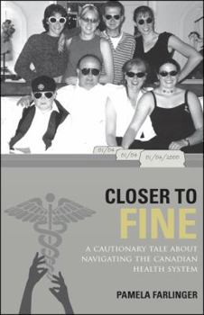Paperback Closer to Fine: A Cautionary Tale about Navigating the Canadian Health System Book