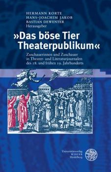 Hardcover Das Bose Tier Theaterpublikum: Zuschauerinnen Und Zuschauer in Theater- Und Literaturjournalen Des 18. Und Fruhen 19. Jahrhunderts. Eine Dokumentatio [German] Book