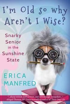 Paperback I'm Old So Why Aren't I Wise?: Snarky Senior in the Sunshine State Book