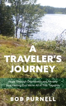 Paperback A Traveler's Journey: Hope Through Depression and Anxiety And Finding Out We're All in This Together Book