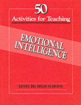Paperback 50 Activities for Teaching Emotional Intelligence: Level 3, Grades 9-12 High School Book