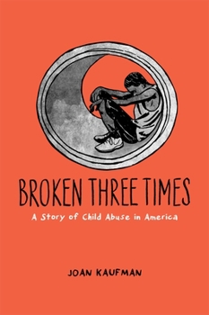 Hardcover Broken Three Times: A Story of Child Abuse in America Book