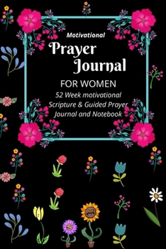 Motivational Prayer Journal For Women: 52 Week motivational Scripture & Guided Prayer Journal and Notebook