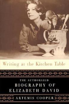 Hardcover Writing at the Kitchen Table: The Authorized Biography of Elizabeth David Book