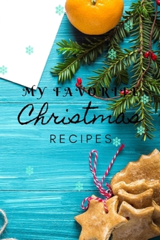 Paperback My Favorite Christmas Recipes: Christmas recipe book 120 pages, perfect for gift Book