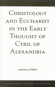 Christology and Eucharist in the Early Thought of Cyril of Alexandria