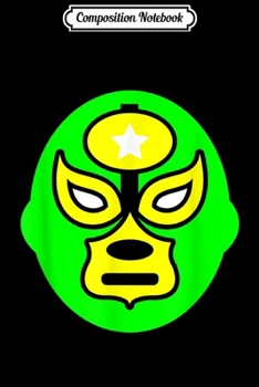 Composition Notebook: Mexican Wrestling Green Mask Lucha libre Free Fight  Journal/Notebook Blank Lined Ruled 6x9 100 Pages