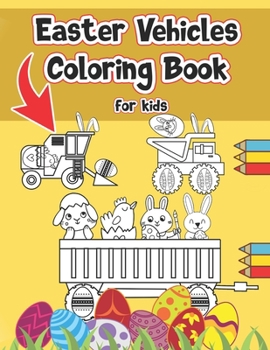 Paperback Easter Vehicles Coloring Book For Kids: 4-8 Include Quick Facts Illustrations With Diggers, Tractors, Dump Trucks, Cranes And More Book