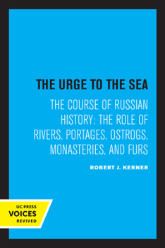 Paperback The Urge to the Sea: The Course of Russian History: The Role of Rivers, Portages, Ostrogs, Monasteries, and Furs Book