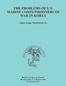 Paperback The Problems of U.S. Marine Corps Prisoners of War in Korea (Ocassional Paper Series, United States Marine Corps History and Museums Division) Book