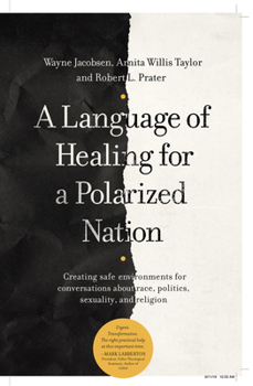 Paperback A Language of Healing for a Polarized Nation: Creating Safe Environments for Conversations about Race, Politics, Sexuality, and Religion Book