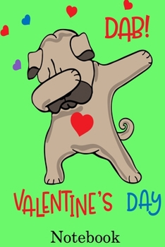 Dab Valentines Day Notebook: Cute Gift Idea for Mom Dad Brother Sister Friend and with the Favorite Person You Love