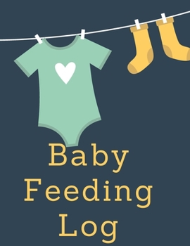 Baby Feeding Log: Daily Baby Log, Newborns Tracker, Sleep Record, Diapers, Feed and Shopping List for Nannies and New Parents
