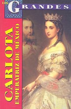 Paperback Carlota, Emperatriz de Mexico: Un Destino Dificil [Spanish] Book