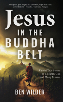 Paperback Jesus in the Buddha Belt: Untold True Stories of a Mighty God and Messy Mission Book