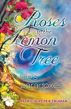 Paperback Roses In The Lemon Tree: Life's Paradoxes Book