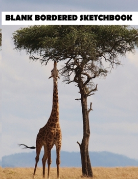Blank Bordered Sketchbook: Giraffe Sketchbook, Giraffe Bordered Sketchbook For Kids