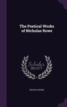 Hardcover The Poetical Works of Nicholas Rowe Book