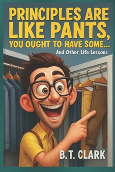Paperback Principles Are Like Pants, You Ought To Have Some: And Other Life Lessons Book