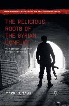 Paperback The Religious Roots of the Syrian Conflict: The Remaking of the Fertile Crescent Book