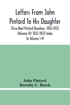 Paperback Letters From John Pintard To His Daughter, Eliza Noel Pintard Davidson, 1816-1833 (Volume Iv) 1832-1833 Index To Volume I-Iv Book