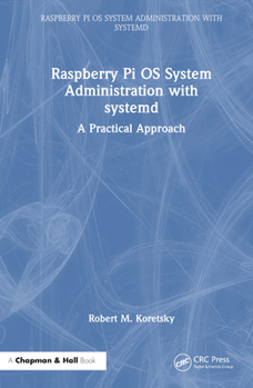 Hardcover Raspberry Pi OS System Administration with systemd: A Practical Approach Book