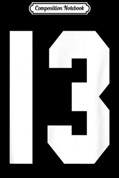Composition Notebook: # 13 Team Sports Jersey Front & Back Number Player Fan  Journal/Notebook Blank Lined Ruled 6x9 100 Pages