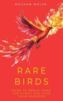 Paperback Rare Birds: Dare to Break from the Flock and Find Your Purpose Book