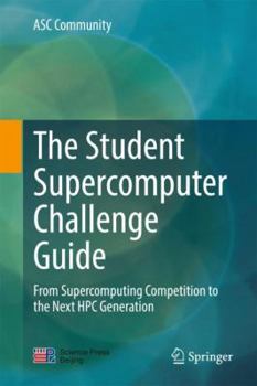 Hardcover The Student Supercomputer Challenge Guide: From Supercomputing Competition to the Next HPC Generation Book