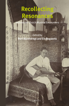 Hardcover Recollecting Resonances: Indonesian-Dutch Musical Encounters Book