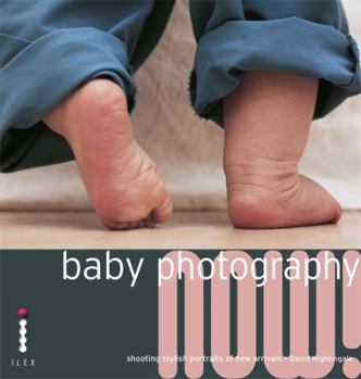 Paperback Baby Photography Now!: Shooting Stylish Portraits of New Arrivals Book